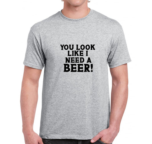 You Look Like I Need A Beer!